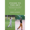Finish To The Sky: The Golf Swing Moe Norman Taught Me: Golf Knowledge Was His Gift To Me - Paperback