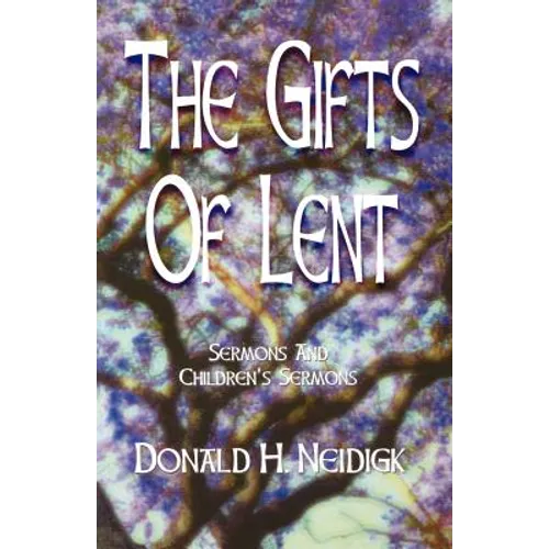 The Gifts of Lent: Sermons and Children's Sermons - Paperback