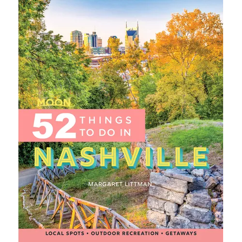 Moon 52 Things to Do in Nashville: Local Spots, Outdoor Recreation, Getaways - Paperback