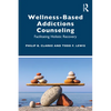 Wellness-Based Addictions Counseling: Facilitating Holistic Recovery - Paperback