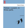 Tobias: A Poem, in Three Parts. - Paperback