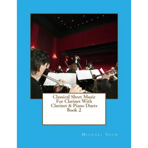Classical Sheet Music For Clarinet With Clarinet & Piano Duets Book 2: Ten Easy Classical Sheet Music Pieces For Solo Clarinet & Clarinet/Piano Duets - Paperback
