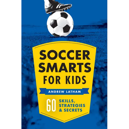 Soccer Smarts for Kids: 60 Skills, Strategies, and Secrets - Paperback