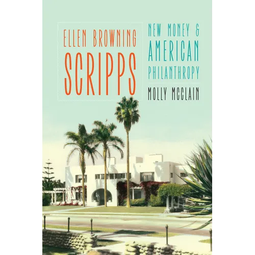 Ellen Browning Scripps: New Money and American Philanthropy - Paperback
