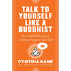 Talk to Yourself Like a Buddhist: Five Mindful Practices to Silence Negative Self-Talk - Paperback