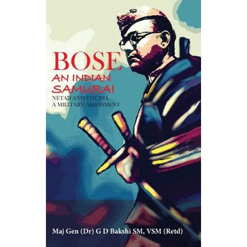 Bose: The Indian Samurai - Netaji and the INA A Military Assessment - Hardcover