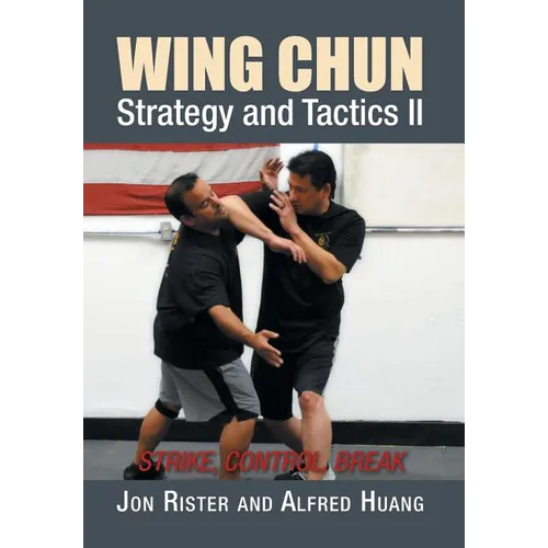 Wing Chun Strategy and Tactics II: Strike, Control, Break - Hardcover