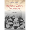 Across God's Frontiers: Catholic Sisters in the American West, 1850-1920 - Paperback
