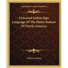 Universal Indian Sign Language Of The Plains Indians Of North America - Paperback