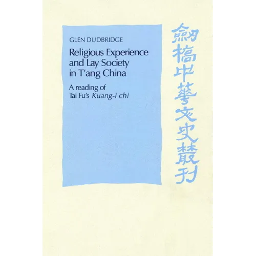 Religious Experience and Lay Society in T'Ang China: A Reading of Tai Fu's 'Kuang-I Chi' - Paperback