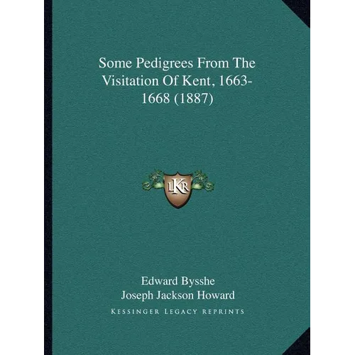 Some Pedigrees From The Visitation Of Kent, 1663-1668 (1887) - Paperback