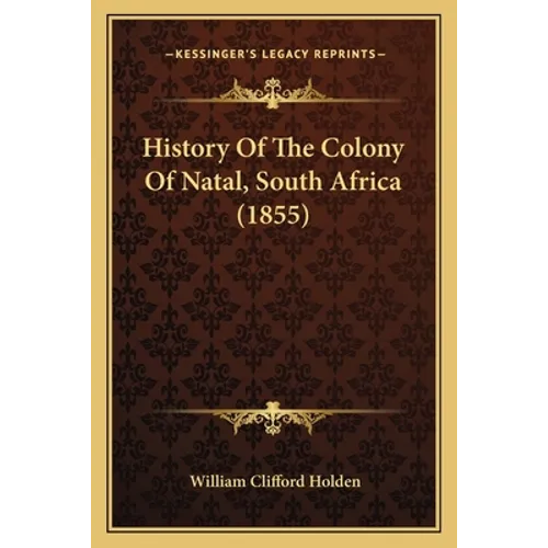History Of The Colony Of Natal, South Africa (1855) - Paperback