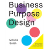 Business Purpose Design: An essential guide for human-centric and holistic businesses - Paperback