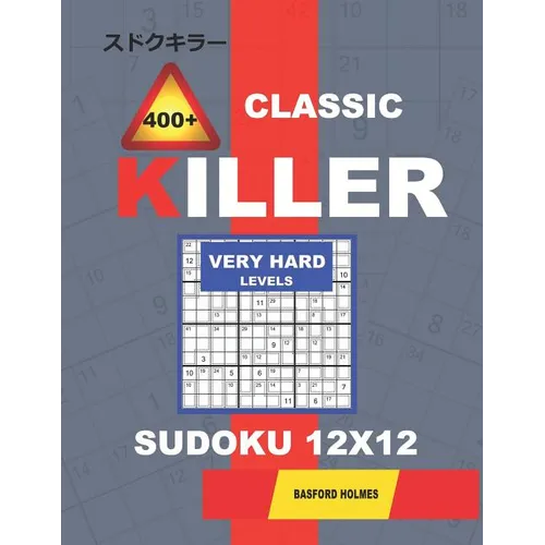 Сlassic 400 + Killer Very hard levels sudoku 12 x 12: Holmes presents a logical puzzle book with proven Sudoku. Very hard level Sudoku book. (pl - Paperback