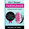 Kids & Teachers Tardigrade Science Project Book: How To Find Tardigrades and Observe Them Through a Microscope - Paperback