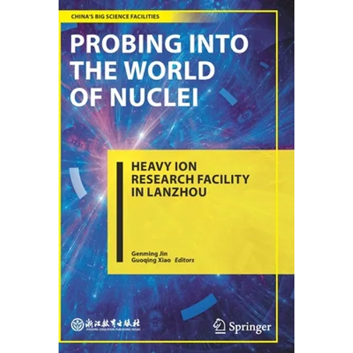 Probing Into the World of Nuclei: Heavy Ion Research Facility in Lanzhou - Paperback