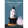 Delaware Lights: A History of Lighthouses in the First State - Hardcover
