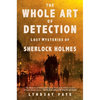 The Whole Art of Detection: Lost Mysteries of Sherlock Holmes - Hardcover
