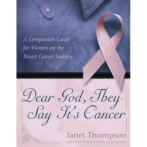 Dear God, They Say It's Cancer: A Companion Guide for Women on the Breast Cancer Journey - Paperback
