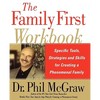 The Family First Workbook: Specific Tools, Strategies, and Skills for Creating a Phenomenal Family - Paperback