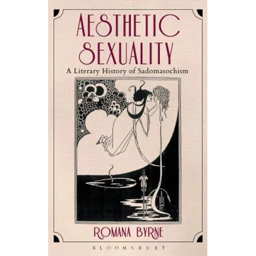 Aesthetic Sexuality: A Literary History of Sadomasochism - Paperback