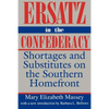 Ersatz in the Confederacy: Shortages and Substitutes on the Southern Homefront - Paperback
