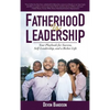 Fatherhood Is Leadership: Your Playbook for Success, Self-Leadership, and a Richer Life - Hardcover