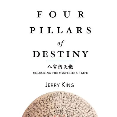 Four Pillars of Destiny: Unlocking the Mysteries of Life - Paperback