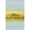 A Prefect's Uncle: An Early Wodehouse School Story of Cricket, Mischief, and Comic Embarrassment - Hardcover