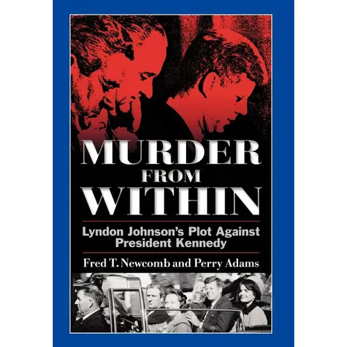 Murder from Within: Lyndon Johnson's Plot Against President Kennedy - Hardcover