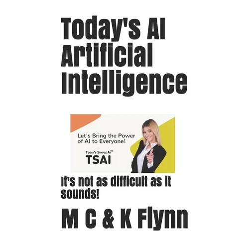 Today's AI Artificial Intelligence: It's Not As Difficult As Its Sounds! - Paperback
