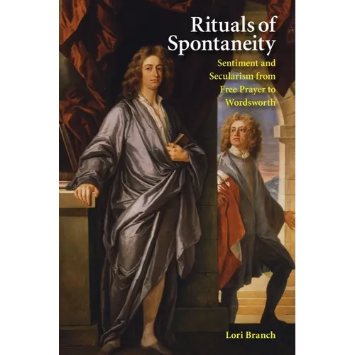 Rituals of Spontaneity: Sentiment and Secularism from Free Prayer to Wordsworth - Paperback