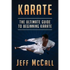 Karate: The Ultimate Guide to Beginning Karate - Paperback