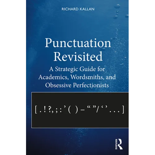 Punctuation Revisited: A Strategic Guide for Academics, Wordsmiths, and Obsessive Perfectionists - Paperback