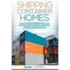 Shipping Container Homes: Definitive Guide to Designing and Building a Shipping Container Home Including Living, Traveling, and Budgeting Tips - Paperback