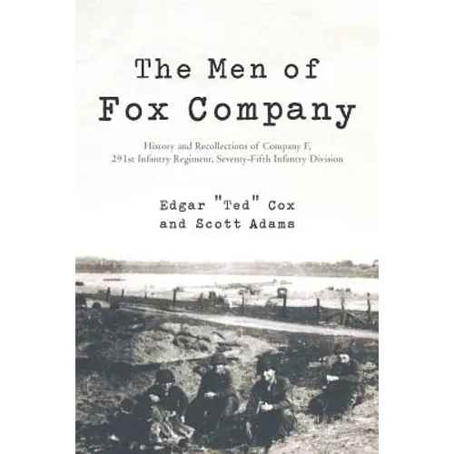 The Men of Fox Company: History and Recollections of Company F, 291st Infantry Regiment, Seventy-Fifth Infantry Division - Paperback
