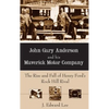 John Gary Anderson and His Maverick Motor Company: The Rise and Fall of Henry Ford's Rock Hill Rival - Hardcover