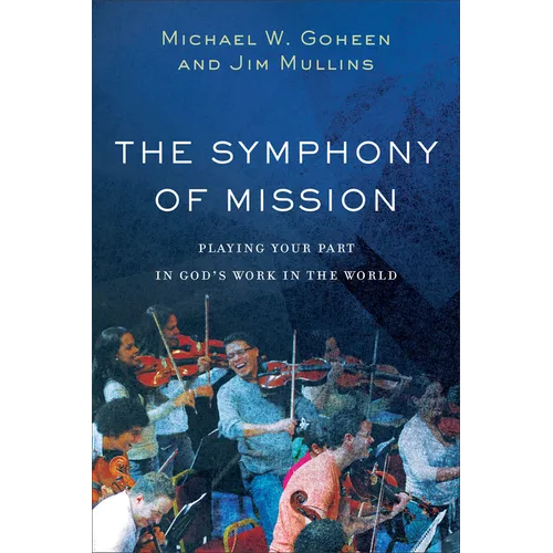 The Symphony of Mission: Playing Your Part in God's Work in the World - Paperback