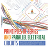 Principles of Series and Parallel Electrical Circuits Electric Generation Grade 5 Children's Electricity Books - Hardcover