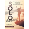 Solo Explorers: Inspiring Stories of Women's Courage and Transformation Through Solo Travel - Paperback