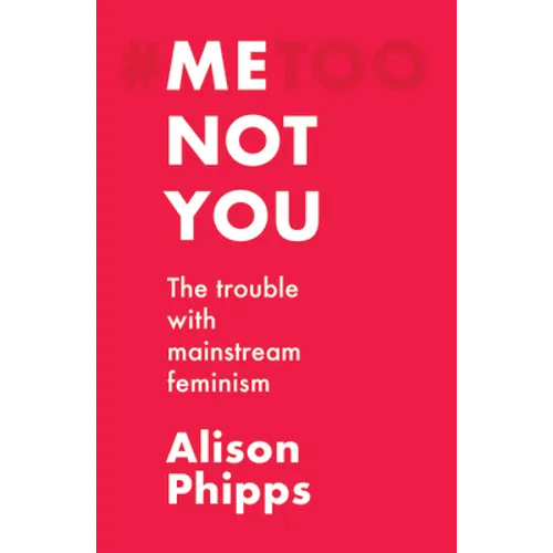 Me, Not You: The Trouble with Mainstream Feminism - Paperback