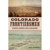 Colorado Frontiersmen: Forts, Fights and Legacies - Paperback