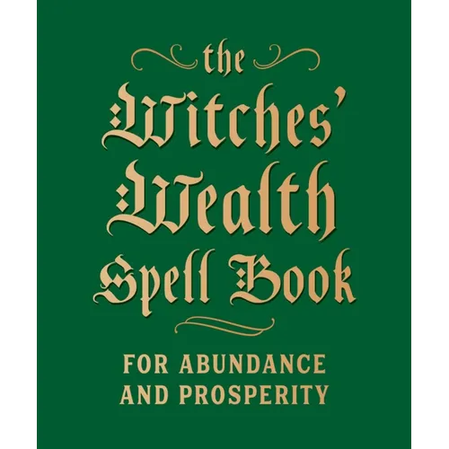 The Witches' Wealth Spell Book: For Abundance and Prosperity - Hardcover