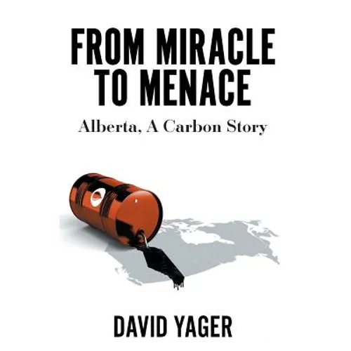 From Miracle to Menace: Alberta, A Carbon Story - Hardcover