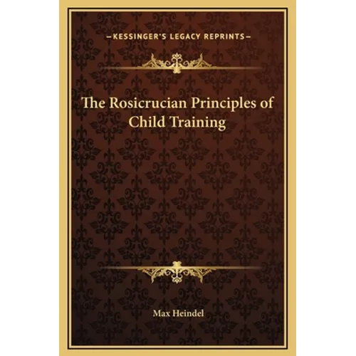 The Rosicrucian Principles of Child Training - Hardcover