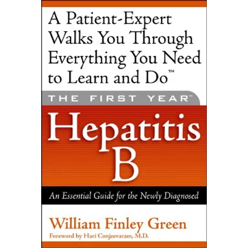 The First Year: Hepatitis B: An Essential Guide for the Newly Diagnosed - Paperback