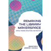 Re-making the Library Makerspace: Critical Theories, Reflections, and Practices - Paperback