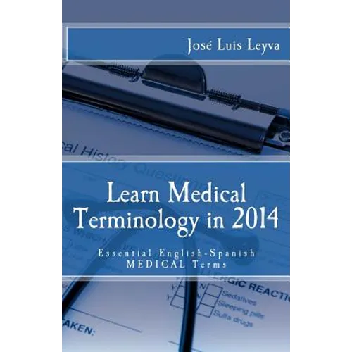 Learn Medical Terminology in 2014: Essential English-Spanish MEDICAL Terms - Paperback