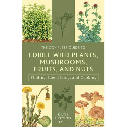 The Complete Guide to Edible Wild Plants, Mushrooms, Fruits, and Nuts - Paperback