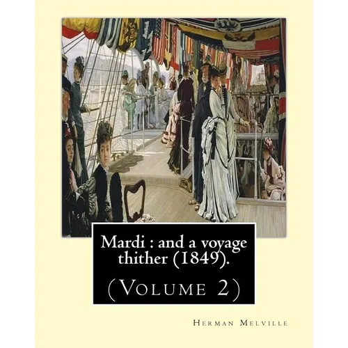 Mardi: and a voyage thither (1849). By: Herman Melville, dedicated By: Allan Melville (Volume 2): In two volumes (Volume 2).M - Paperback